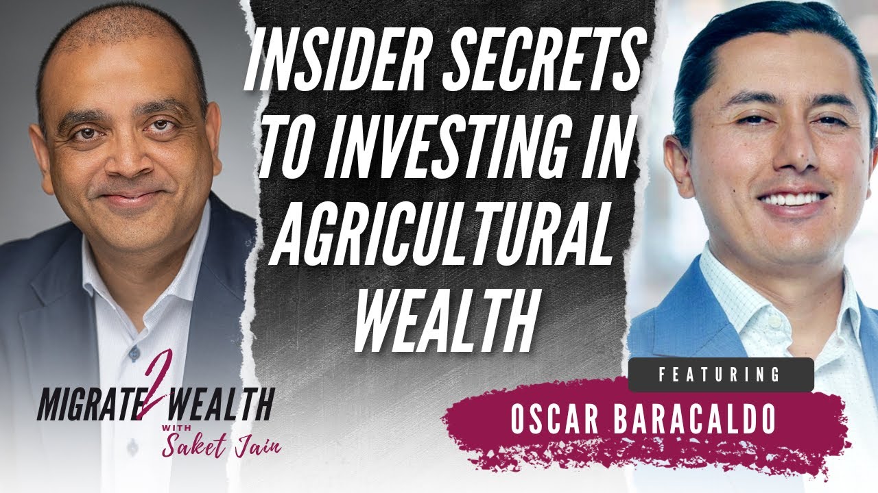 Insider Secrets to Investing in Agricultural Wealth - Oscar Baracaldo