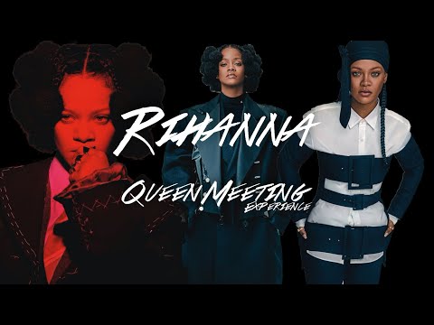 Rihanna  - QUEEN MEETING experience