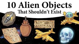 10 Alien Objects That Shouldn't Exist