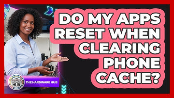Do My Apps Reset When Clearing Phone Cache?