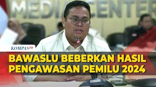 [FULL] Bawaslu Beberkan Temuan Masalah Pemungutan hingga Penghitungan Suara Pemilu 2024