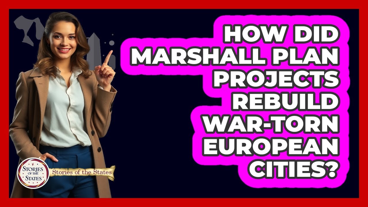 How Did Marshall Plan Projects Rebuild War-torn European Cities? - Stories of the States