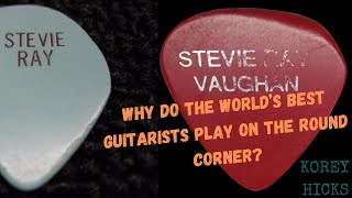 Pick Technique: Why Do the World's Best Guitarists Play on the Round Corner?