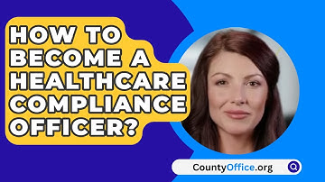 How To Become A Healthcare Compliance Officer? - CountyOffice.org