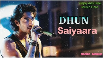 Arijit Singh :Dhun full Song ( Lyrics )|Saiyaara | Ahaan Panday, Aneet padda |Mithoon | music World 