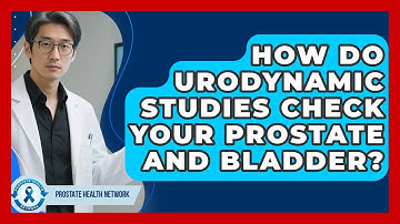 How Do Urodynamic Studies Check Your Prostate And Bladder? - Prostate Health Network