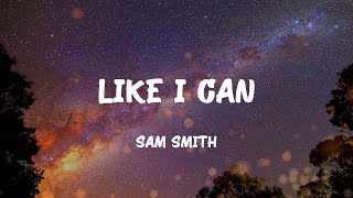 Sam Smith - Like I Can (Lyrics)