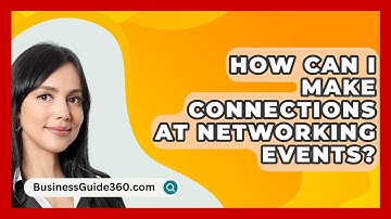 How Can I Make Connections At Networking Events? - BusinessGuide360.com