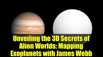 Unveiling the 3D Secrets of Alien Worlds: Mapping Exoplanets with James Webb