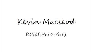 Kevin Macleod   RetroFuture Dirty