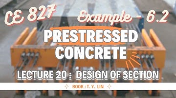 Lecture 20 | Example - 6.2 | Design of Section | Prestressed Concrete Design | CE 827 | T .Y.Lin
