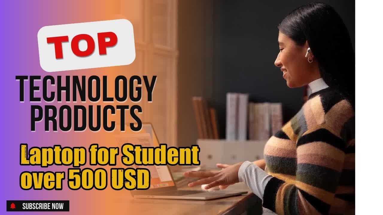 Top 3 Technology products about Laptop for Student over 500 USD High-selling of NOW