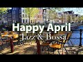 Positive April Jazz - Happy Jazz and Bossa Nova Music to Relax