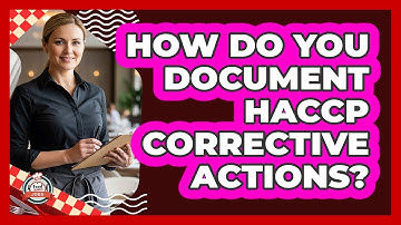 How Do You Document HACCP Corrective Actions?