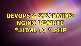 DevOps & SysAdmins: Nginx rewrite \*.html to \*.php