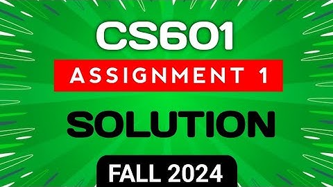 CS601 Assignment 1 Solution Fall 2024 || CS601 Assignment 1 Solved Fall 2024 by Arshyan Ali
