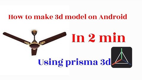 how to make 3D model of fan and animation in Android using prisma 3D.