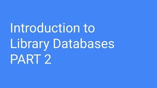 Intro to Library Databases - Part 2