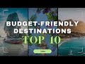 2024 top 10 budget friendly travel destinations