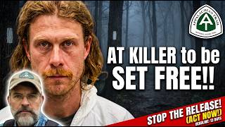 He KILLED a Thru-Hiker. Now He Wants Unsupervised Freedom. He May GET IT!!!