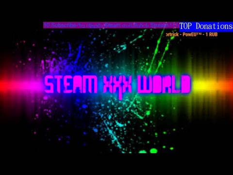 • Steam xXx World • Live Stream