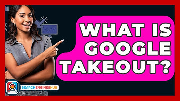 What Is Google Takeout? - SearchEnginesHub.com