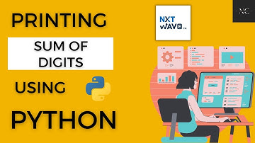 Printing Sum of Digits in Python || Coding Practice - 1E || NextWave || CCBP4.0 ||