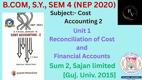 Bcom SY Sem 4 (NEP 2020) Cost Accounting 2 Reconciliation of Cost and Financial Accounts / Sum 2 /GU