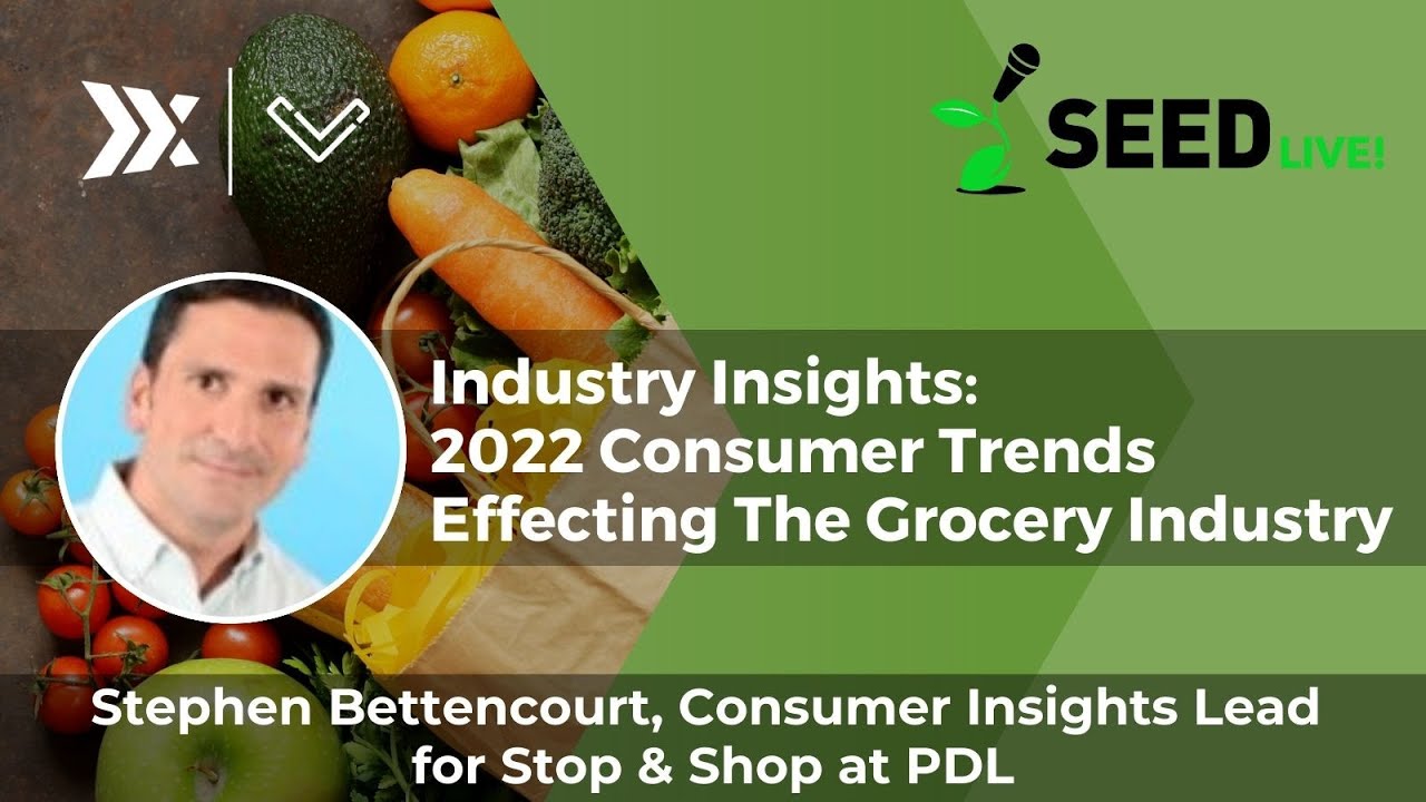 Industry Insights: 2022 Consumer Trends Effecting The Grocery Industry | SEED LIVE 2021