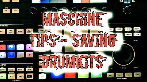 Maschine Tips - Saving Drum Kits