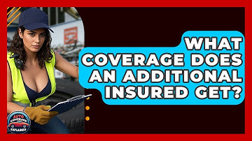 What Coverage Does An Additional Insured Get? - Auto Coverage Explained
