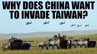 Why Does China Want to Invade Taiwan
