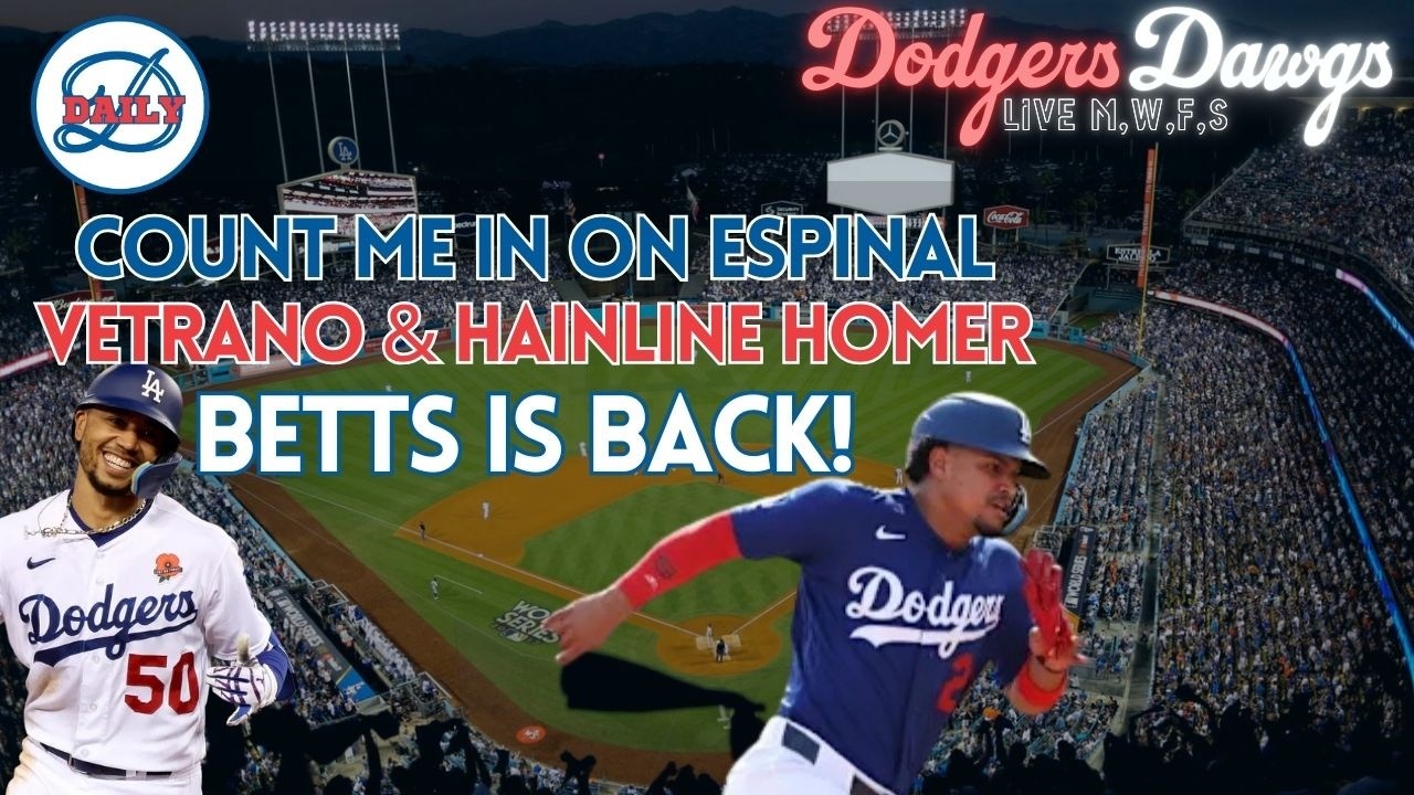 Dodgers Dawgs Live: Betts Is Back, Espinal is Impressive, Young Guns Fire Away!