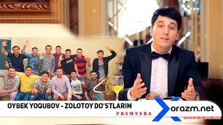 Oybek Yoqubov - Zolotoy do'stlarim
