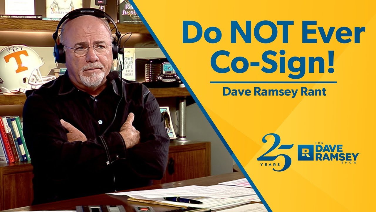 Do NOT Ever Co Sign!!! – Dave Ramsey Rant Do NOT Ever Co Sign!!! – Dave Ramsey Rant