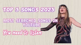 Top 3 songs of 2023 | Most searched songs on youtube in 2023.