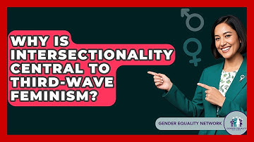 Why Is Intersectionality Central To Third-Wave Feminism? - Gender Equality Network