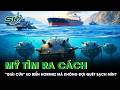 NÓNG: Mỹ tìm ra cách "giải cứu" eo biển Hormuz mà không đợi quét sạch mìn?
