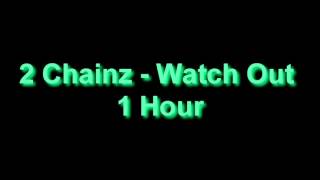 2 Chainz - Watch Out 1 Hour