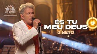 J Neto - És Tu Meu Deus Clipe Oficial Maximus Records