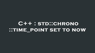 C++ : std::chrono::time_point set to now