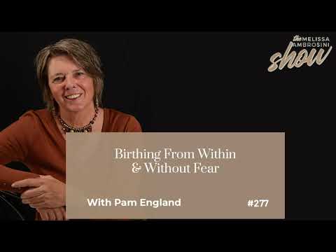 277: Birthing From Within & Without Fear With Pam England (HIGHLIGHTS)