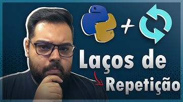 O que são Laços de Repetição? - #027 - FOR e WHILE no Python