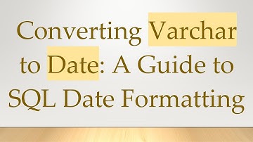 Converting Varchar to Date: A Guide to SQL Date Formatting