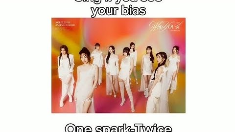 Sing if you see your bias! One spark-twice