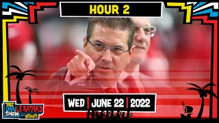 HOUR 2 | The Dan Snyder Scandal Continues | Wednesday | 06/22/22
