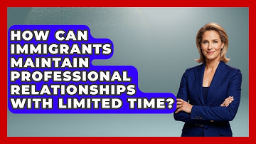How Can Immigrants Maintain Professional Relationships With Limited Time? - Immigrant Job Answers