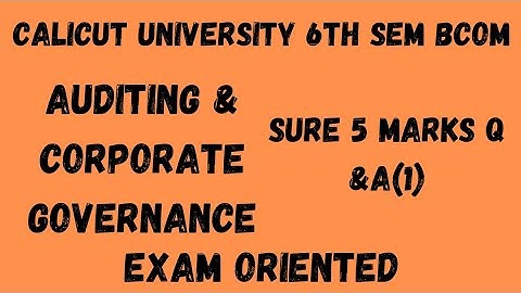 Calicut University,6th sem, Bcom, Auditing & corporate governance,Sure 5 marks Q &A(1), important