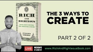 The 3 Ways To Create Part 2 of 2 #056 #RichAndRighteous Details