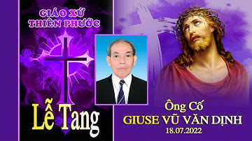 LỄ TANG ÔNG CỐ GIUSE VŨ VĂN DỊNH - 18.07.2022